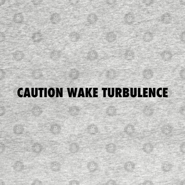 CAUTION WAKE TURBULENCE by Vidision Avgeek